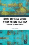 North American Muslim women artists talk back: assertions of unintelligibility