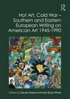 Hot art, Cold War: Southern and Eastern European writing on American Art 1945-1990