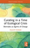 Curating in a time of ecological crisis: biennales as agents of change Curating in a time of ecological crisis: biennales as agents of change
