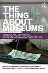 The thing about museums: objects and experience, representation and contestation : essays in honour of professor Susan M. Pearce