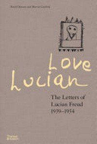 Love Lucian: the letters of Lucian Freud 1939-1954