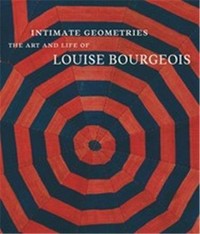 Intimate geometries: the art and life of Louise Bourgeois