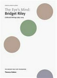 The eye's mind - Bridget Riley: collection writtings 1965-2019