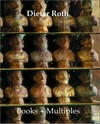 Dieter Roth: books + multiples: catalogue raisonné