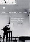 László Moholy-Nagy: painting after photography