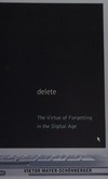 Delete: the virtue of forgetting in the digital age