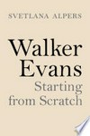 Walker Evans - Starting from scratch