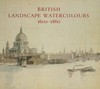 British landscape watercolours 1600 - 1860