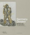 Germany divided: Baselitz and his generation : from the Duerckheim Collection : [published to accompany the exhibition "Germany divided: Baselitz and his generation" at the British Museum from 6 February to 31 August 2014]