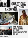 Questions without answers: the world in pictures by the photographers of VII : [Marcus Bleasdale, Alexandra Boulat, Ron Haviv, Ed Kashi, Gary Knight, Antonin Kratochvil, Joachim Ladefoged, Christopher Morris, Franco Pagetti, Stephanie Sinclair, John Stanmeyer]