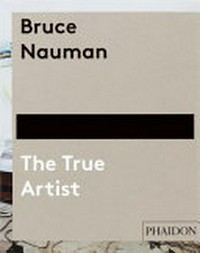 Bruce Nauman - The true artist