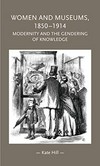 Women and museums, 1850-1914: modernity and the gendering of knowledge