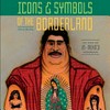 Icons and symbols of the borderland: art from the US-Mexico crossroads