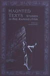 Haunted texts: studies in Pre-Raphaelitism