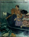 Mary Cassatt: the color prints : The National Gallery of Art, Washington, 18.6.-27.8.1989, Museum of Fine Arts, Boston, 9.9.-5.11.1989, Williams College Museum of Art, Williamstown, 25.11.1989-21.1.1990