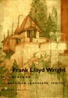 Frank Lloyd Wright: designs for an American landscape 1922 - 1932 : [the exhibition will be shown at the Canadian Centre for Architecture, Montréal, from June 18 to September 22, 1996, and the Library of Congress, Washin