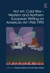 Hot art, Cold War: Western and Northern European writing on American art, 1945-1990