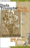 "Dada triumphs!" Dada Berlin, 1917 - 1923, artistry of polarities: montages - metamechanics - manifestations