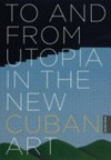 To and from utopia in the new Cuban art