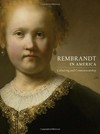 Rembrandt in America: collecting and connoisseurship : [published on the occasion of the exhibition "Rembrandt in America", 30 October 2011 - 22 January 2012 at the North Carolina Museum of Art, 19 February - 28 May 2012 at the Cleveland Museum of Art, and 24 June - 16 September 2012 at the Minneapolis Institute of Arts]