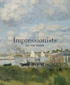 Impressionists on the water [... on the occasion of the exhibition "Impressionists on the water" on view at the Legion of Honor Museum, San Francisco, from June 1 to October 6, 2013 and at the Peabody Essex Museum, Salem, Massachusetts, from November 9, 2013 to February 9, 2014]