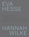 Eva Hesse, Hannah Wilke - Erotic abstraction
