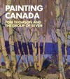 Painting Canada: Tom Thomson and the Group of Seven : [this book has been produced to accompany "Painting Canada: Tom Thomson and the Group of Seven", an exhibition organised by Dulwich Picture Gallery and the National Gallery of Canada, in collaboration with the National Museum of Art, Architecture and Design, Oslo and the Groninger Museum]