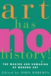 Art has no history! the making and unmaking of modern art