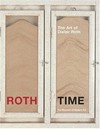 Roth time: a Dieter Roth retrospective : [published in conjunction with the exhibition "Roth time, a Dieter Roth retrospective", organized for the Museum of Modern Art, New York, by Gary Garrels, Chief Curator, 