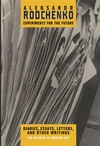Aleksandr Rodchenko: experiments for the future: diaries, essays, letters, and other writings