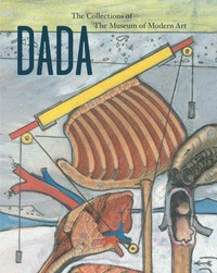 Dada: the collection of the Museum of Modern Art