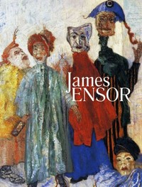 James Ensor [published in conjunction with the exhibition "James Ensor", June 28 - September 21, 2009, at the Museum of Modern Art, New York]