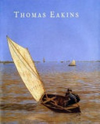 Thomas Eakins [published on the occasion of the exhibition "Thomas Eakins, American realist", organized by Darrel Sewell with the assistance of W. Douglass Paschall at the Philadelphia Museum of Art, Philadelphia Museum of Art: October 4, 2001, to January 6, 2002, Musée d'Orsay, Paris: February 5 to May 12, 2002, The Metropolitan Museum of Art, New York: June 18 to September 15, 2002]