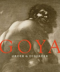 Goya, order and disorder [published in conjunction with the exhibition "Goya: order and disorder", organized by the Museum of Fine Arts, Boston from October 12, 2014 to January 19, 2015]