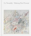 Cy Twombly - Making past present