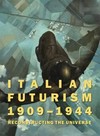 Italian futurism 1909 - 1944: reconstructing the universe : [published on the occasion of the exhibition "Italian futurism, 1909 - 1944: reconstructing the universe", Solomon R. Guggenheim Museum, New York, February 21 - September 1, 2014]