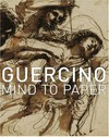 Guercino - mind to paper [this catalogue was published to accompany the exhibition "Guercino - mind to paper", held at the J. Paul Getty Museum, Los Angeles, October 17, 2006, to January 21, 2007, and at the Courtauld Institute of Art Gallery, London, February 22 to May 13, 2007]