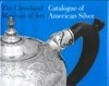 Catalogue of American silver: the Cleveland Museum of Art