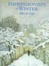 Impressionists in Winter : Effets de Neige [published on the occasion of the exhibition Impressionists in Winter : Effets de Neige : 19 Septembre 1998 - 3 January 1999 The Philipps Collection Washington D.C., 30 January 1999 - 2 May 1999 The F