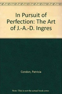 In pursuit of perfection: the art of J[ean] A[uguste] D[ominique] Ingres : The J.B. Speed Art Museum, Louisville, 6.12.1983-29.1.1984, The Kimbell Art Museum, Fort Worth, 3.3.-6.5.1984
