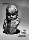 Medardo Rosso - Sight unseen and his encounters with London