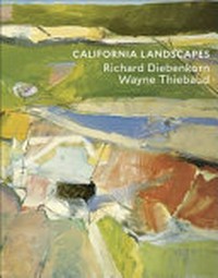 California landscapes: Richard Diebenkorn, Wayne Thiebaud
