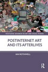 Postinternet art and its afterlives Postinternet art and its afterlives
