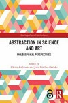 Abstraction in science and art: philosophical perspectives Abstraction in science and art: philosophical perspectives