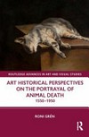 Art historical perspectives on the portrayal of animal death: 1550–1950 Art historical perspectives on the portrayal of animal death: 1550–1950