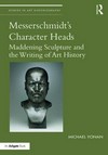 Messerschmidt's character heads: maddening sculpture and the writing of art history