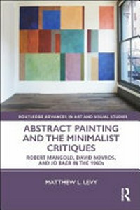 Abstract painting and the minimalist critiques: Robert Mangold, David Novros, and Jo Baer in the 1960s