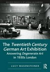 The twentieth century German art exhibition: answering degenerate art in 1930s London