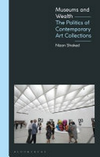 Museums and wealth: the politics of contemporary art collections