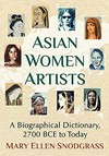 Asian women artists: a biographical dictionary, 2700 BCE to today